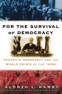 For the Survival of Democracy: Franklin Roosevelt and the World Crisis of the 1930s