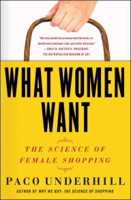 Title: What Women Want: The Global Market Turns Female Friendly, Author: Paco Underhill