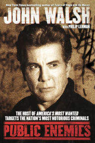 Title: Public Enemies: The Host of America's Most Wanted Targets the Nation's Most Notorious Criminals, Author: John Walsh
