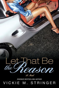 Title: Let That Be the Reason: A Novel, Author: Vickie M. Stringer