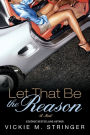 Let That Be the Reason: A Novel