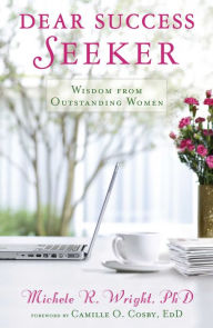 Title: Dear Success Seeker: Wisdom from Outstanding Women, Author: Michele R. Wright Ph.D.