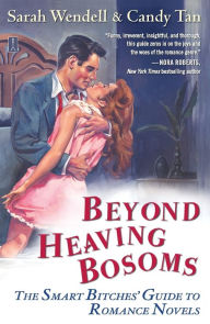 Title: Beyond Heaving Bosoms: The Smart Bitches' Guide to Romance Novels, Author: Sarah Wendell