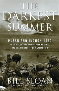 The Darkest Summer: Pusan and Inchon 1950: The Battles That Saved South Korea--and the Marines--from Extinction