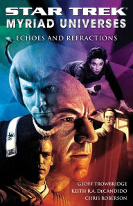 Title: Star Trek: Myriad Universes: Echoes and Refractions, Author: Keith R. A. DeCandido