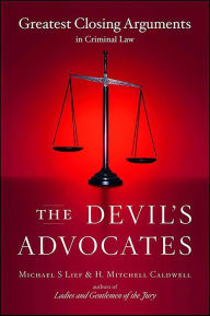 Title: The Devil's Advocates: Greatest Closing Arguments in Criminal Law, Author: Michael S. Lief