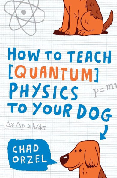 How to Teach Quantum Physics to Your Dog