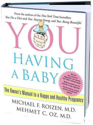 YOU: Having a Baby: The Owner's Manual to a Happy and Healthy Pregnancy