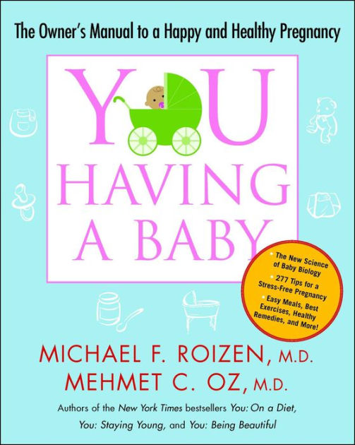 and　Owner's　YOU:　Baby:　The　by　a　Healthy　Barnes　a　Mehmet　Noble®　Having　Happy　F.　Oz,　Pregnancy　Manual　to　Paperback　Michael　Roizen,