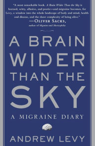Title: A Brain Wider Than the Sky: A Migraine Diary, Author: Andrew Levy