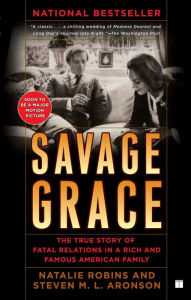Title: Savage Grace: The True Story of Fatal Relations in a Rich and Famous American Family, Author: Natalie Robins
