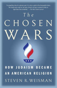 Title: The Chosen Wars: How Judaism Became an American Religion, Author: Steven R. Weisman