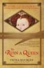 To Ruin a Queen: An Ursula Blanchard Mystery at Queen Elizabeth I's Court