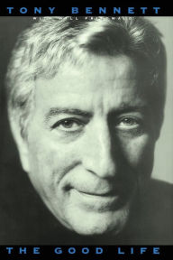 Title: The Good Life: The Autobiography of Tony Bennett, Author: Tony Bennett