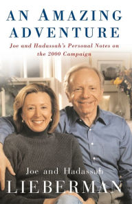 Title: An Amazing Adventure: Joe and Hadassah's Personal Notes on the 2000 Campaign, Author: Joseph I. Lieberman