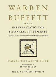 Title: Warren Buffett and the Interpretation of Financial Statements: The Search for the Company with a Durable Competitive Advantage, Author: Mary Buffett
