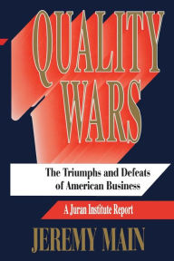 Title: Quality Wars: The Triumphs and Defeats of American Business, Author: Jeremy Main