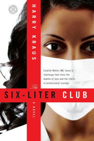 Title: The Six-Liter Club: A Novel, Author: Harry Kraus M.D.