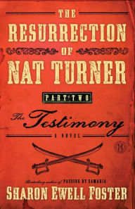 Title: The Resurrection of Nat Turner, Part 2: The Testimony: A Novel, Author: Sharon Ewell Foster