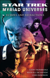 Title: Star Trek: Myriad Universes: Echoes and Refractions, Author: Keith R. A. DeCandido