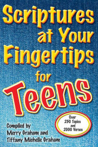 Title: Scriptures at Your Fingertips for Teens: Over 250 Topics and 2000 Verses, Author: Merry Graham