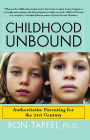 Childhood Unbound: Saving Our Kids' Best Selves--Confident Parenting in a World of Change