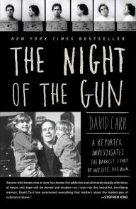 Title: The Night of the Gun: A Reporter Investigates the Darkest Story of His Life. His Own., Author: David Carr