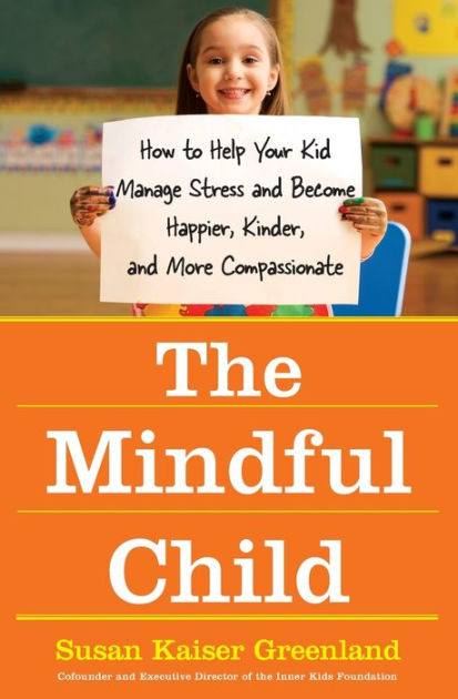 Compassionate　by　Barnes　Susan　Kaiser　and　Paperback　Happier,　The　Child:　to　Your　Manage　Greenland,　Kinder,　More　Mindful　Kid　and　Help　How　Become　Stress　Noble®