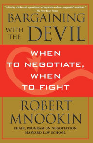 Title: Bargaining with the Devil: When to Negotiate, When to Fight, Author: Robert Mnookin