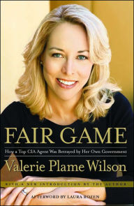 Title: Fair Game: My Life as a Spy, My Betrayal by the White House, Author: Valerie Plame Wilson