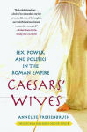 Alternative view 2 of Caesars' Wives: Sex, Power, and Politics in the Roman Empire