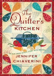 Title: The Quilter's Kitchen (Elm Creek Quilts Series #13), Author: Jennifer Chiaverini
