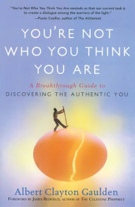 Title: You're Not Who You Think You Are: A Breakthrough Guide to Discovering the Authentic You, Author: Albert Clayton Gaulden