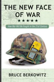Title: The New Face of War: How War Will Be Fought in the 21st Century, Author: Bruce D. Berkowitz