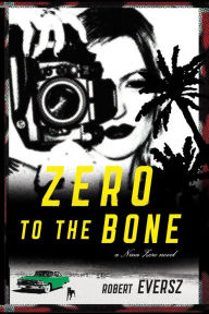 Title: Zero to the Bone: A Nina Zero Novel, Author: Robert Eversz