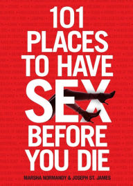 Title: 101 Places to Have Sex Before You Die, Author: Marsha Normandy