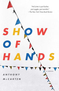 Title: Show of Hands: A Novel, Author: Anthony McCarten