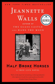 Title: Half Broke Horses: A True-Life Novel, Author: Jeannette Walls
