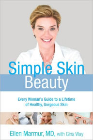Simple Skin Beauty: Every Woman's Guide to a Lifetime of Healthy, Gorgeous Skin