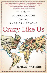 Title: Crazy Like Us: The Globalization of the American Psyche, Author: Ethan Watters