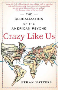 Title: Crazy Like Us: The Globalization of the American Psyche, Author: Ethan Watters