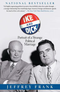 Title: Ike and Dick: Portrait of a Strange Political Marriage, Author: Jeffrey Frank