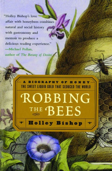 Robbing the Bees: A Biography of Honey - the Sweet Liquid Gold That Seduced the World