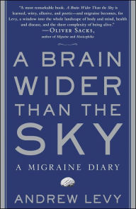 Title: A Brain Wider Than the Sky: A Migraine Diary, Author: Andrew Levy