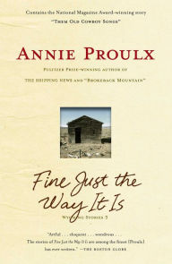 Title: Fine Just the Way It Is: Wyoming Stories 3, Author: Annie Proulx