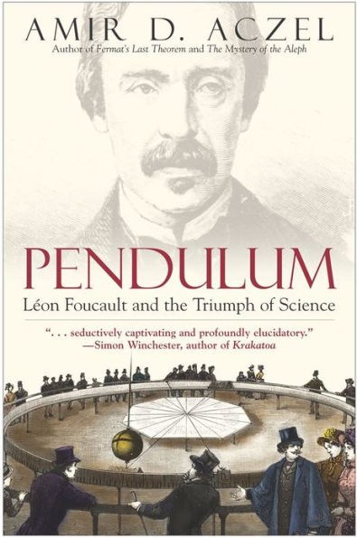 Pendulum: Leon Foucault and the Triumph of Science