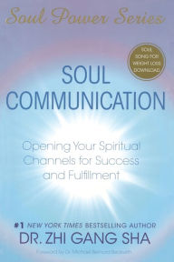 Title: Soul Communication: Opening Your Spiritual Channels for Success and Fulfillment, Author: Zhi Gang Sha Dr.