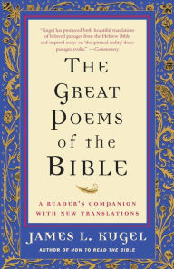 Title: The Great Poems of the Bible: A Reader's Companion with New Translations, Author: James L. Kugel