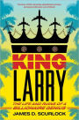King Larry: The Life and Ruins of a Billionaire Genius