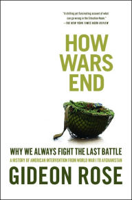 Title: How Wars End: Why We Always Fight the Last Battle, Author: Gideon Rose